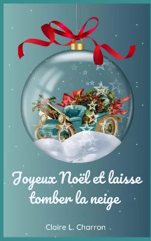 Claire L. Charron – Joyeux Noël et laisse tomber la neige